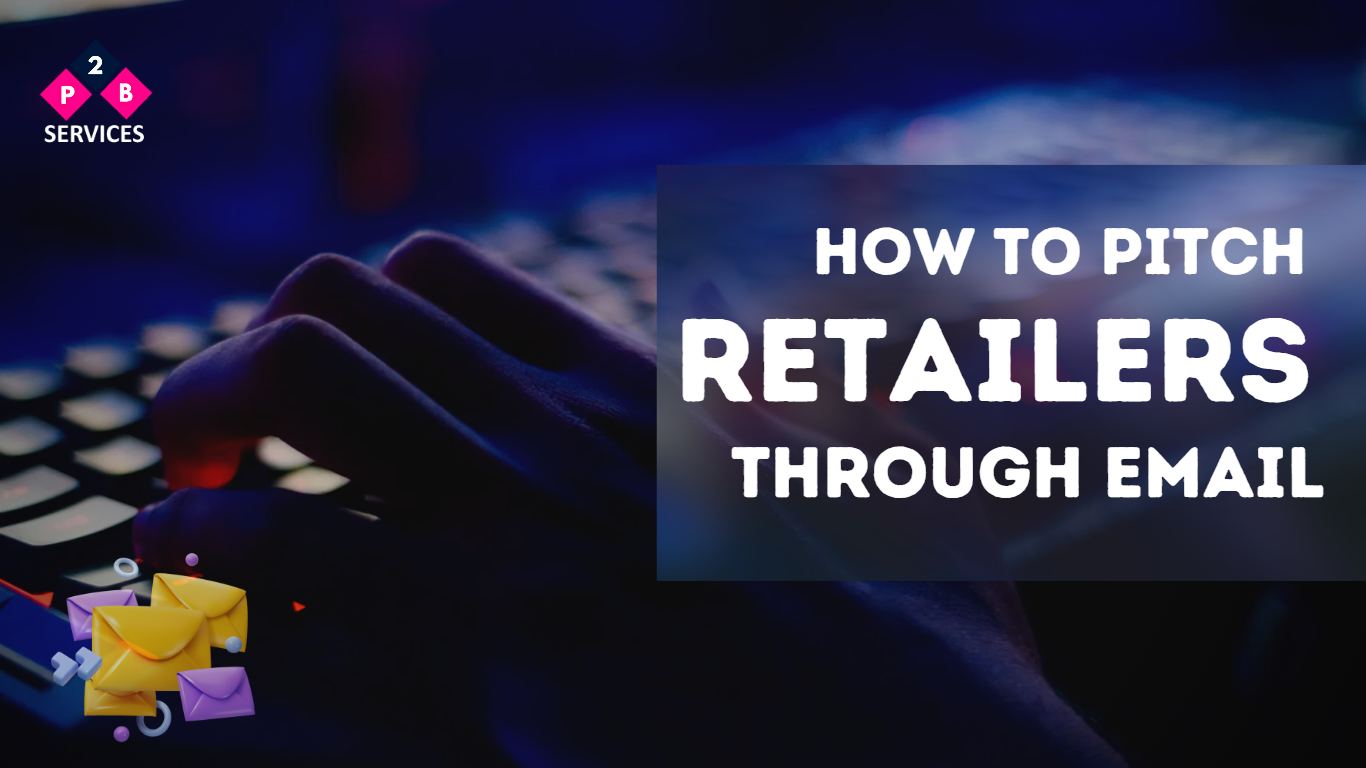 How to Pitch Retailers Through Email